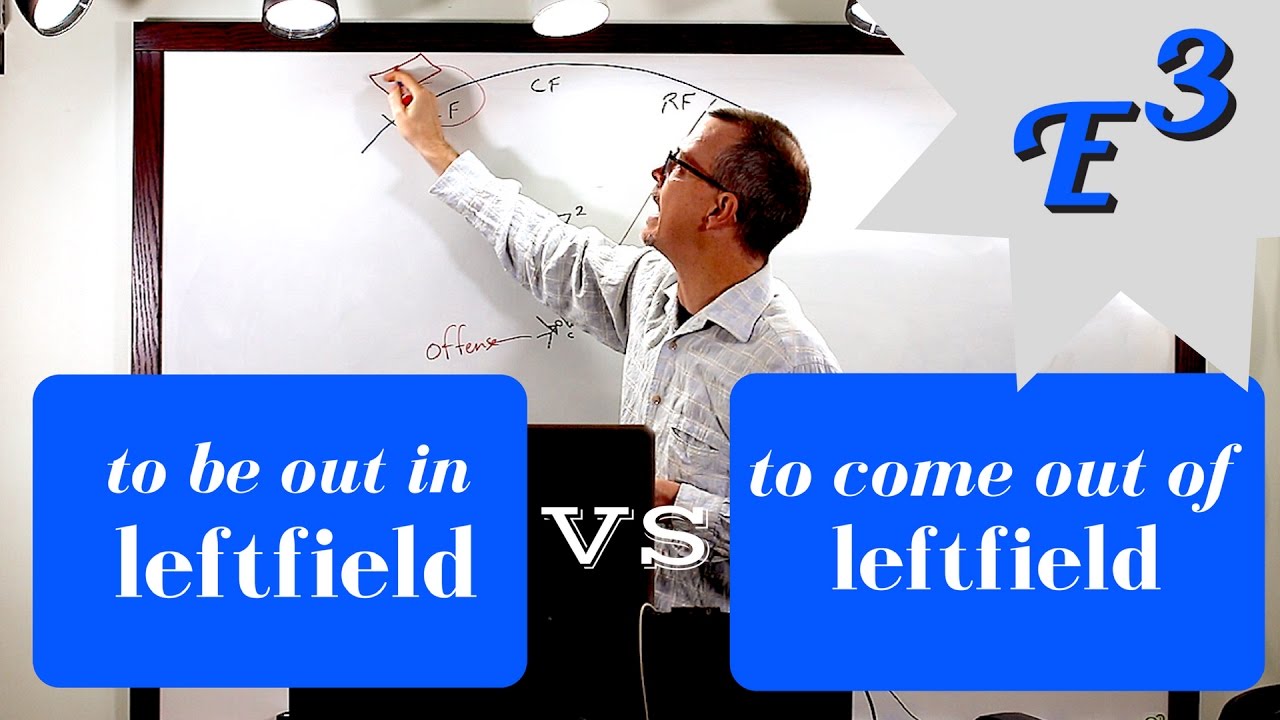 Learn English: Daily Easy English 1057: to BE OUT IN left field VS to COME OUT OF left field