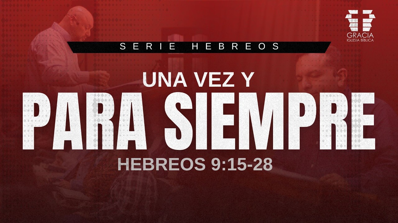 Una vez y para siempre - Hebreos 9:15-28 / Pr. Juan Carlos Estigarribia