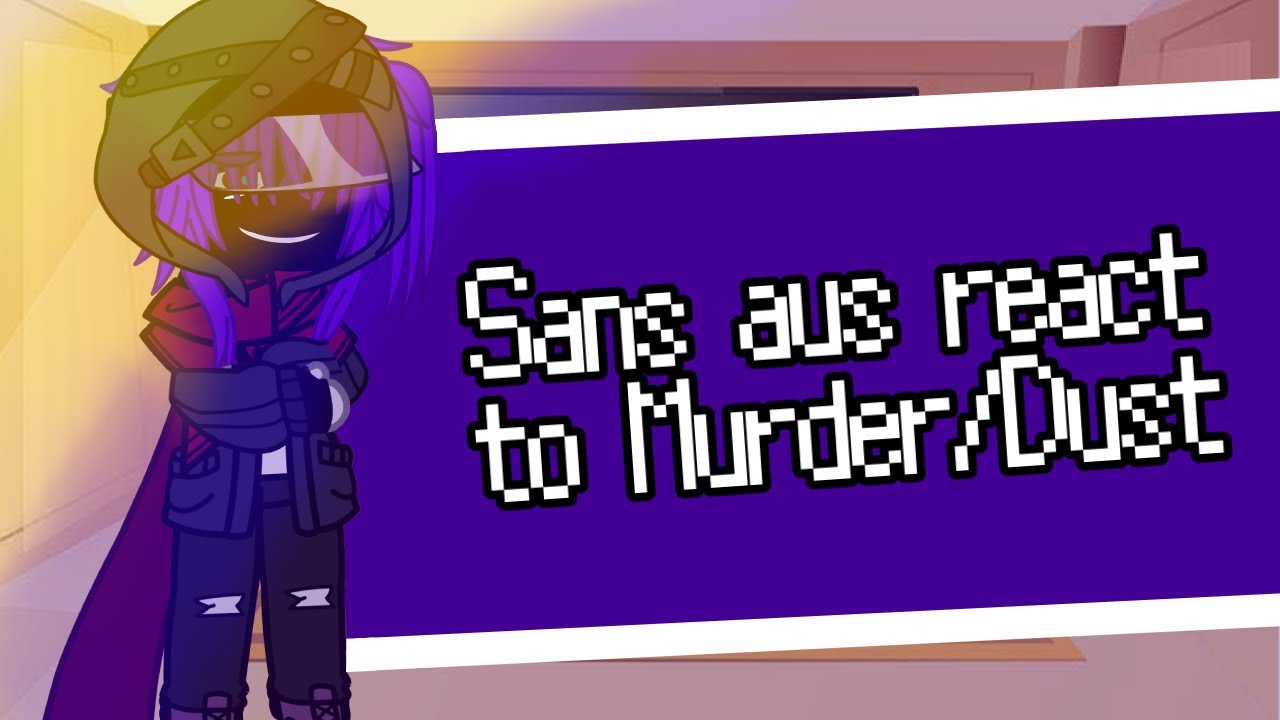 Sans aus react to Murder/Dust Sans || This is rlly bad😭