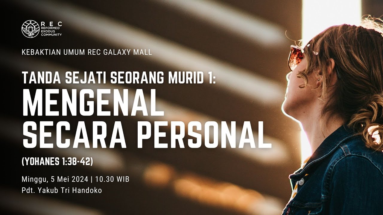 REC Galaxy Mall - Tanda Sejati Seorang Murid 1: Mengenal Secara Personal - Pdt. Yakub Tri Handoko