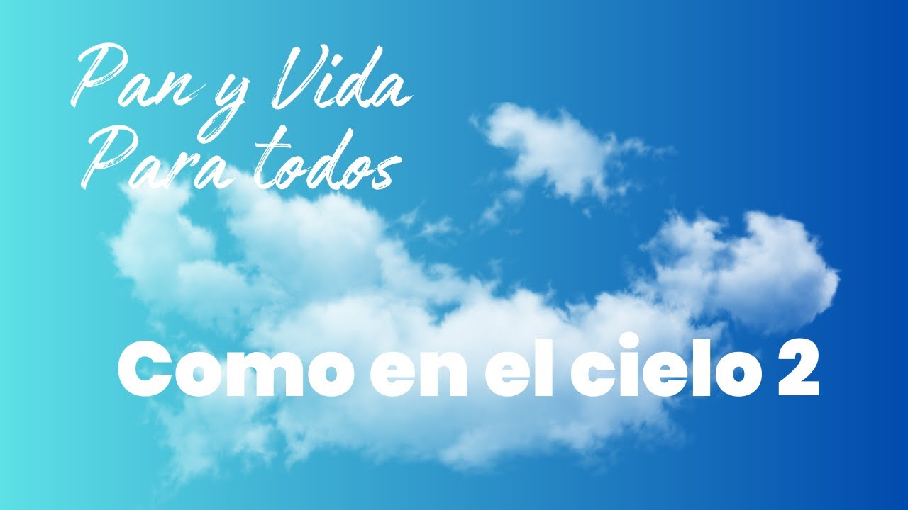 Como en el cielo pt 2 - Pan y Vida