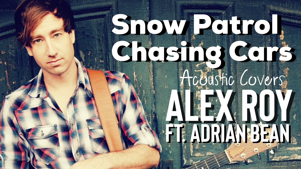 Chasing Cars - Snow Patrol (Alex Roy Cover ft. Adrian Bean)