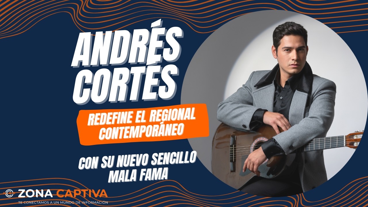 Andrés Cortés redefine el regional contemporáneo con su nuevo sencillo Mala Fama - Zona Captiva