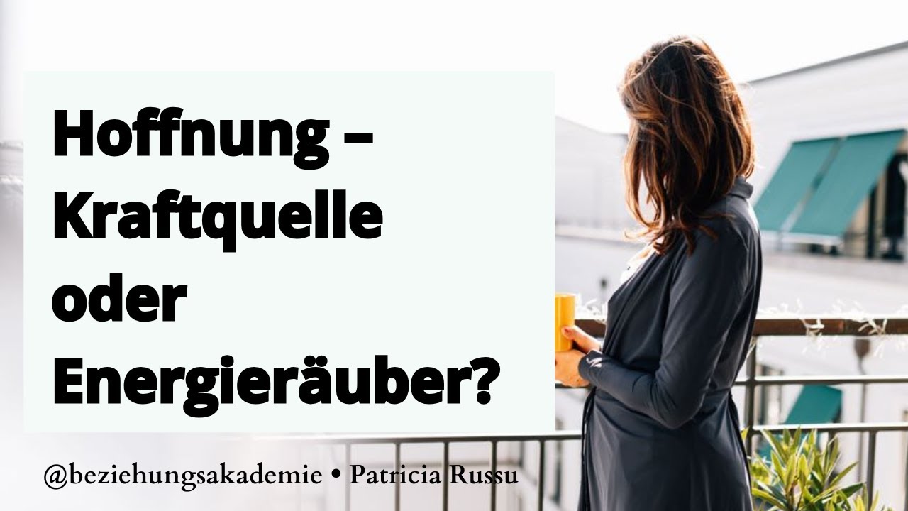 Hoffnung - Kraftquelle, oder Energieräuber?