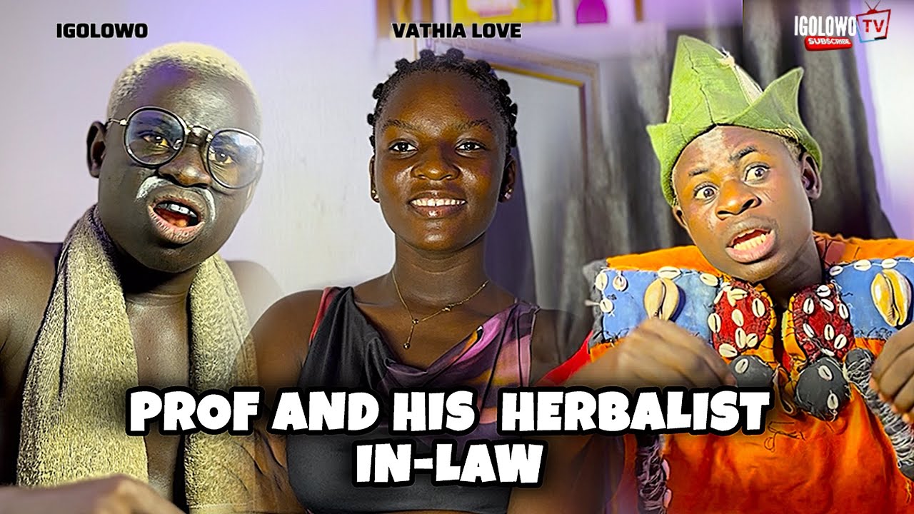 PROF AND HIS HERBALIST IN-LAW || IGOLOWO