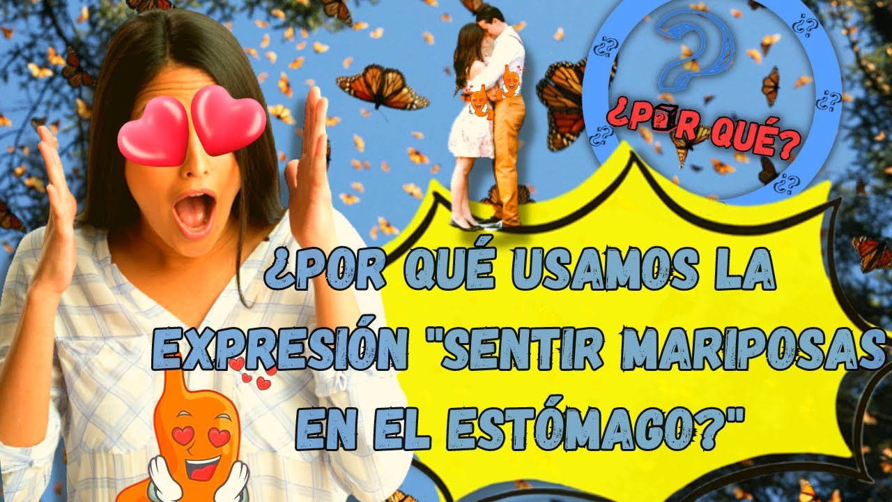¿Por qué  mariposas en el estomago?