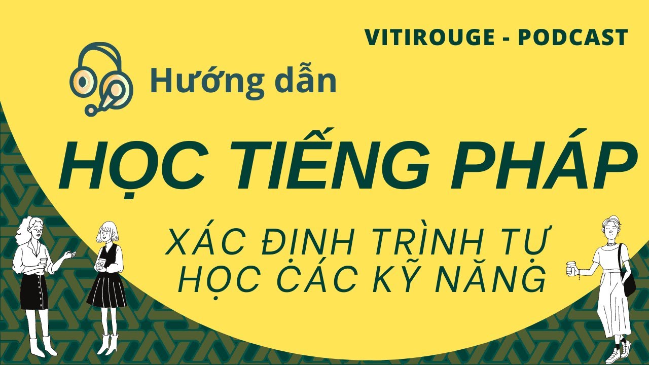 Xác định đúng trình tự học tiếng Pháp: ĐỌC - VIẾT - NGHE - NÓI