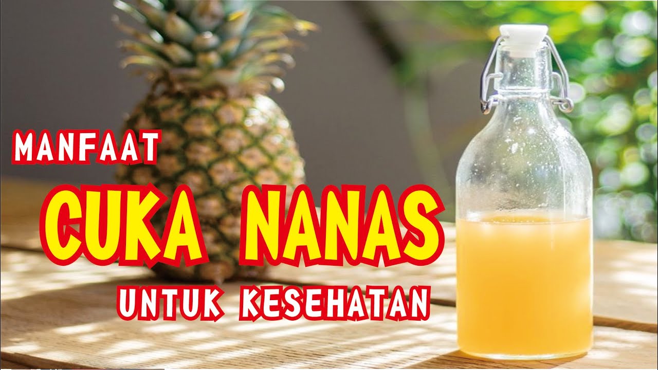 FAKTA MENARIK & MANFAAT CUKA NANAS UNTUK KESEHATAN