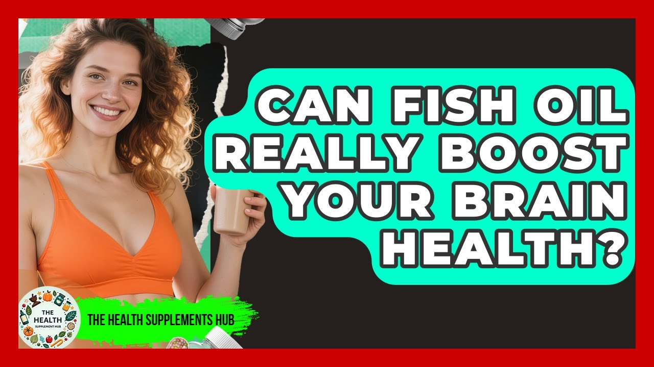 Can Fish Oil Really Boost Your Brain Health? - The Health Supplement Hub