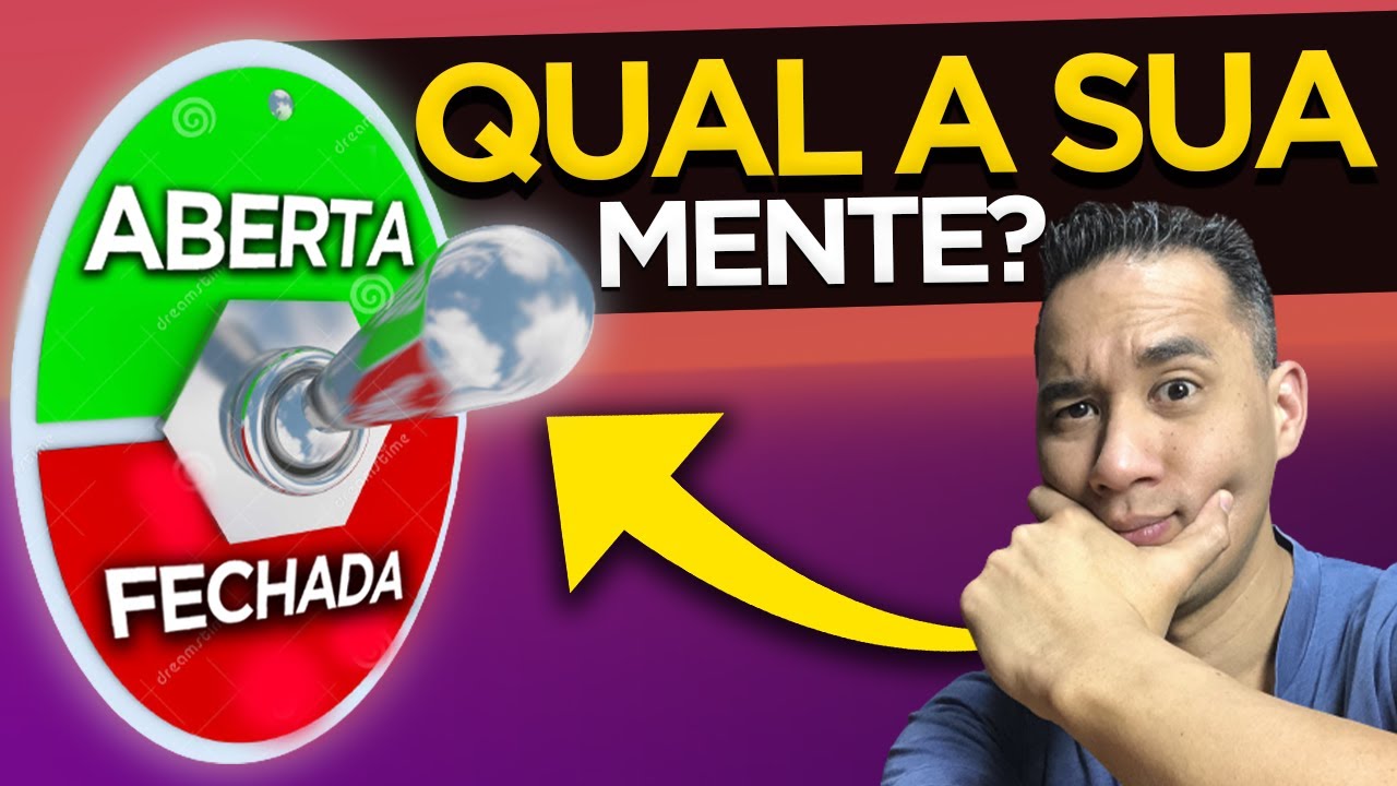 Mente Aberta x Mente Fechada - 7 Sinais que Mostram Onde Voc&ecirc; se Encaixa