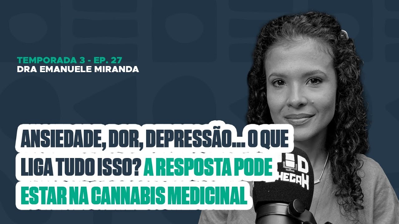 #Ep27 Dra.Emanuele Miranda - Cannabis medicinal no tratamento da ansiedade, dor crônica e depressão