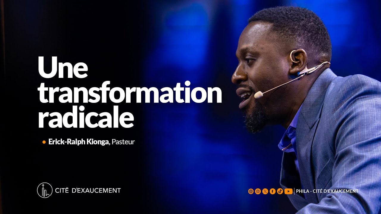UNE TRANSFORMATION RADICALE | ERICK-RALPH KIONGA, PASTEUR | PHILA-CITÉ D'EXAUCEMENT