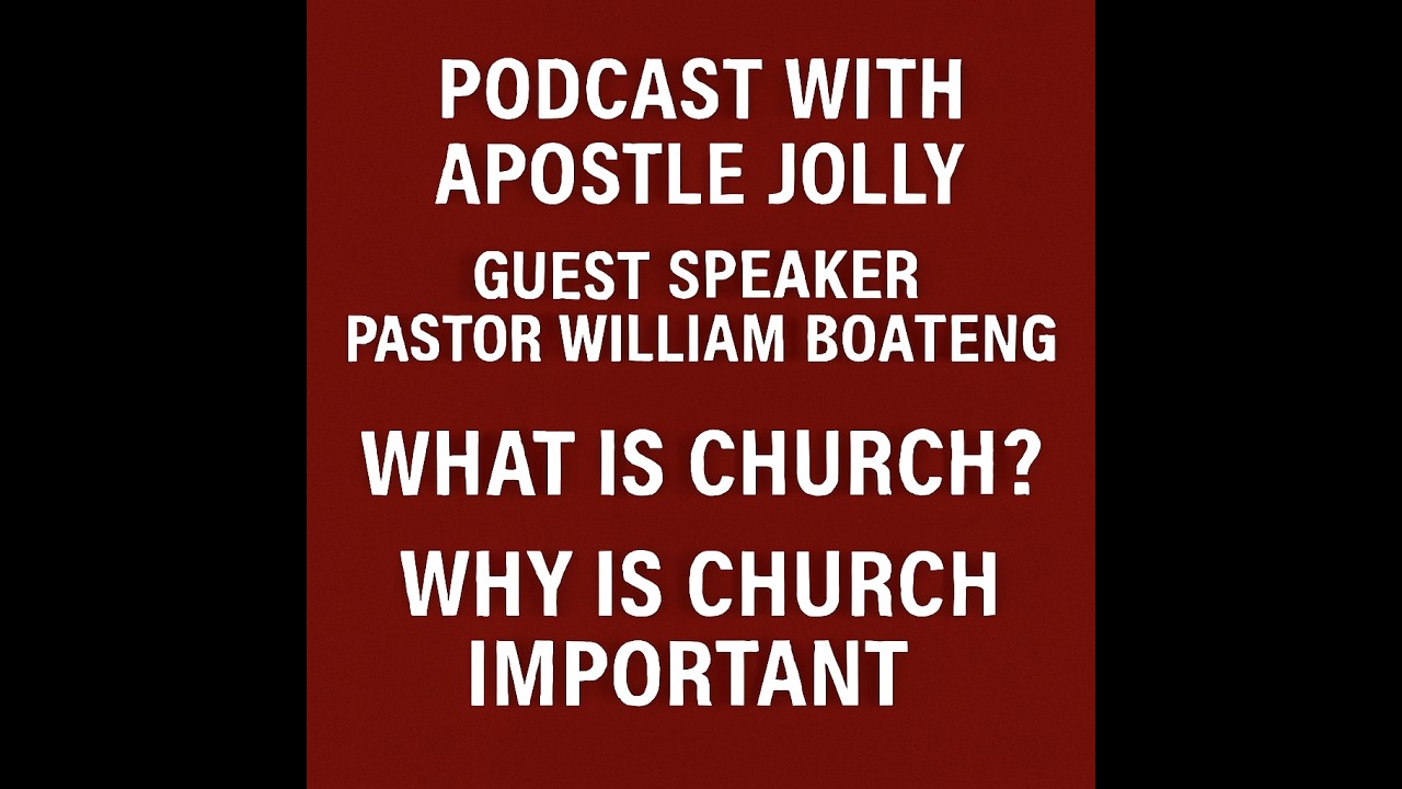 PODCAST WITH APOSTLE JOLLY | GUEST SPEAKER PASTOR WILLIAM BOATENG | WHAT IS CHURCH?!
