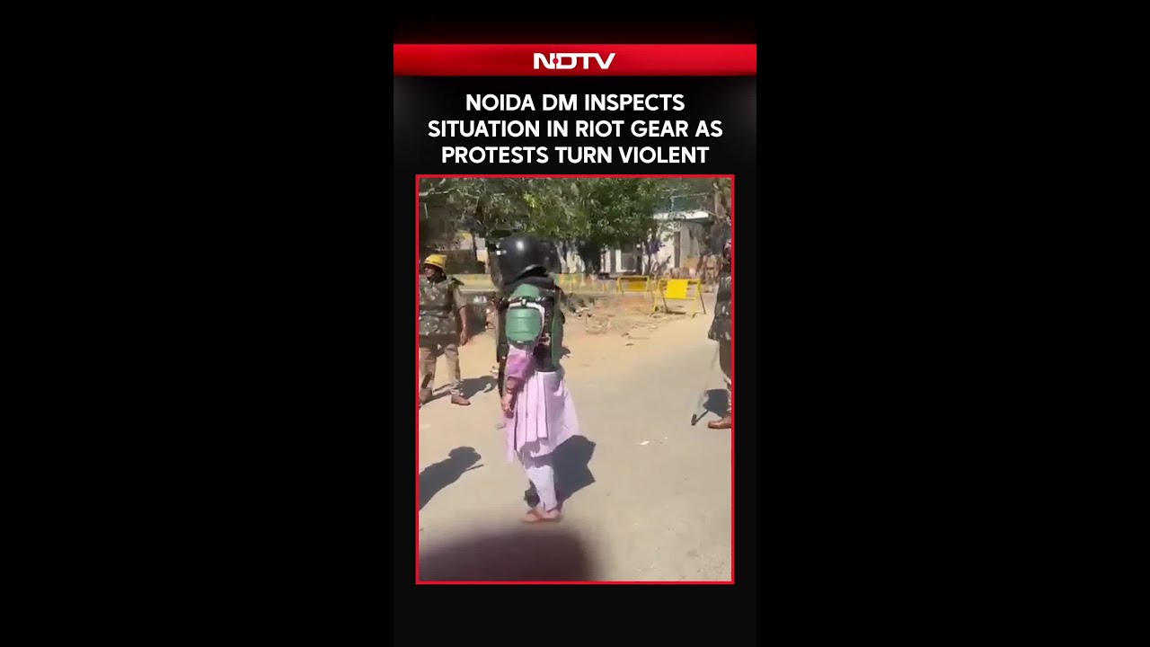 Noida DM Inspects Situation in Riot Gear as Protests Turn Violent