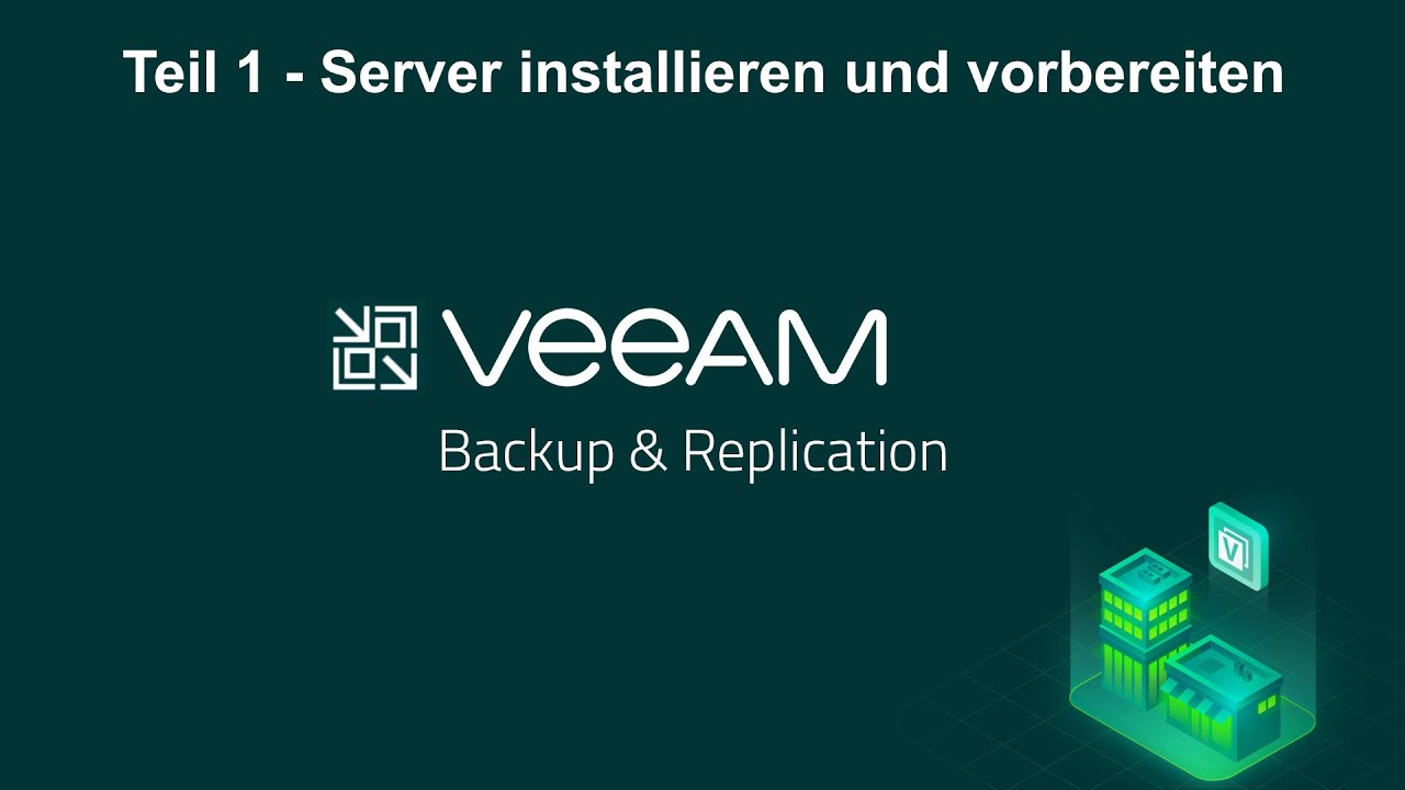 Veeam Backup & Replication 12 - Tel 1 Server installieren und vorbereiten