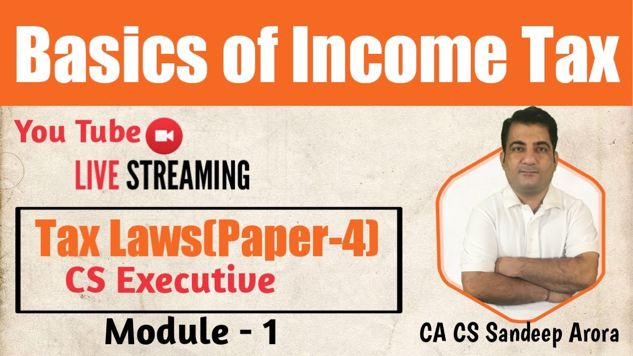 Basics of Income Tax ! Lecture-1 ! CS Executive Tax Laws Paper-4 ! CS Executive December 2022 Exams