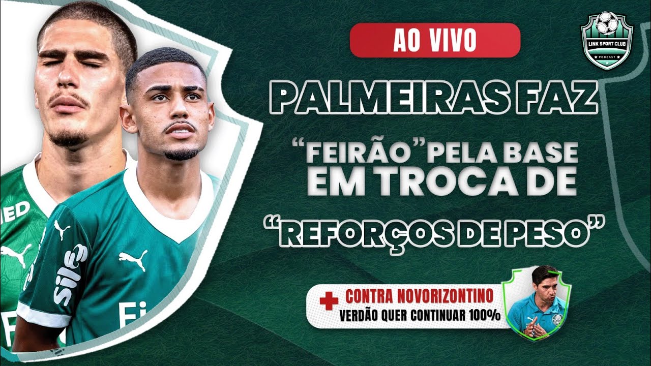 AO VIVO: PALMEIRAS FAZ “FEIRÃO” PELA BASE EM TROCA DE “REFORÇOS DE PESO”! 🔥💚