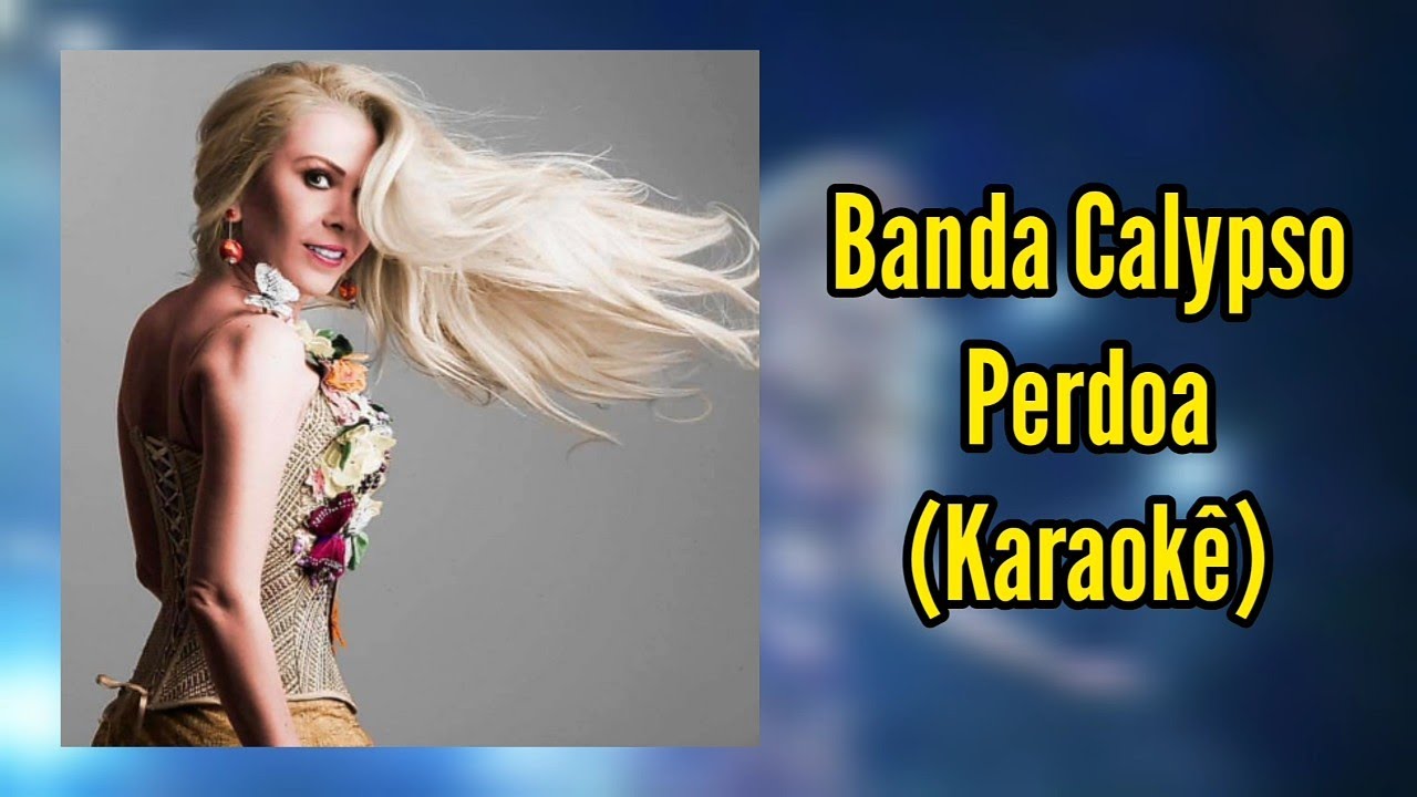 Perdoa | Karaokê | Banda Calypso