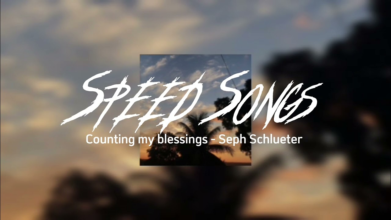 counting my blessings - Seph Schlueter ( Speed up )