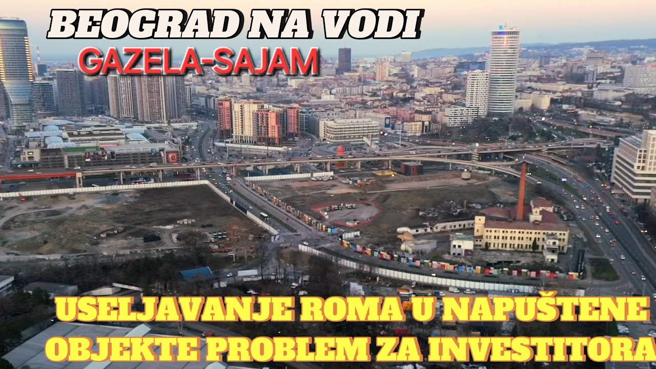 Beograd na vodi useljavalje Roma u napuštene objekte problem za investitora,Gazela-Sajam gradilište