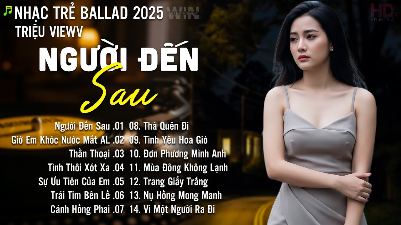 Nhạc Trẻ Ballad Hot Nhất | Playlist Nhạc Trẻ Buồn Tâm Trạng Chạm Đến Mọi Cảm Xúc - Người Đến Sau