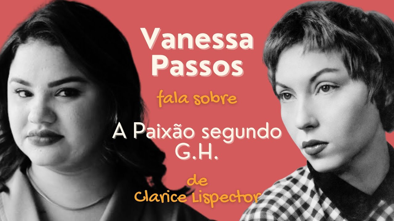 Entrevista com Vanessa Passos sobre A Paix&atilde;o segundo G.H., de Clarice Lispector
