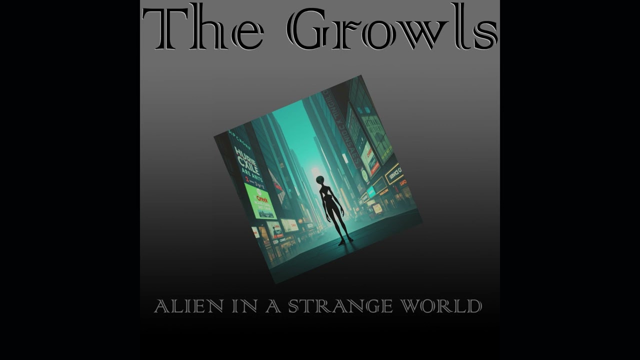 The Growls - Alien in a Strange World