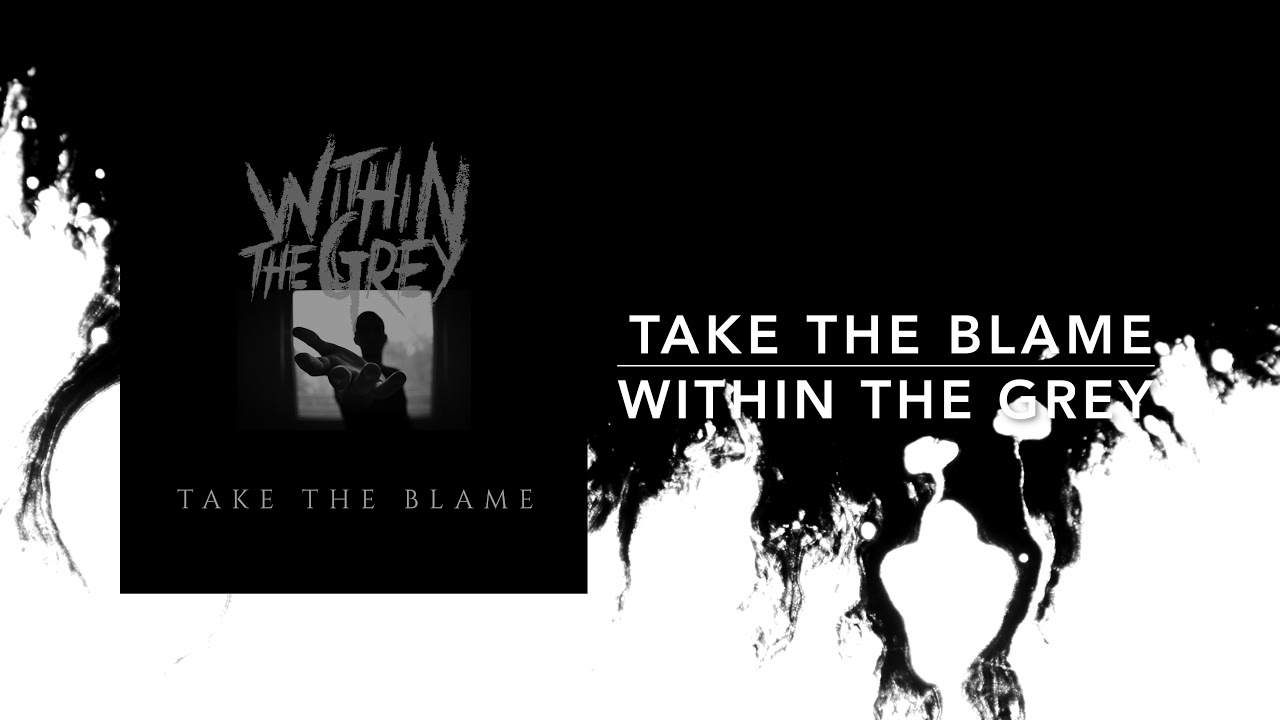 Within the Grey  - Take the Blame
