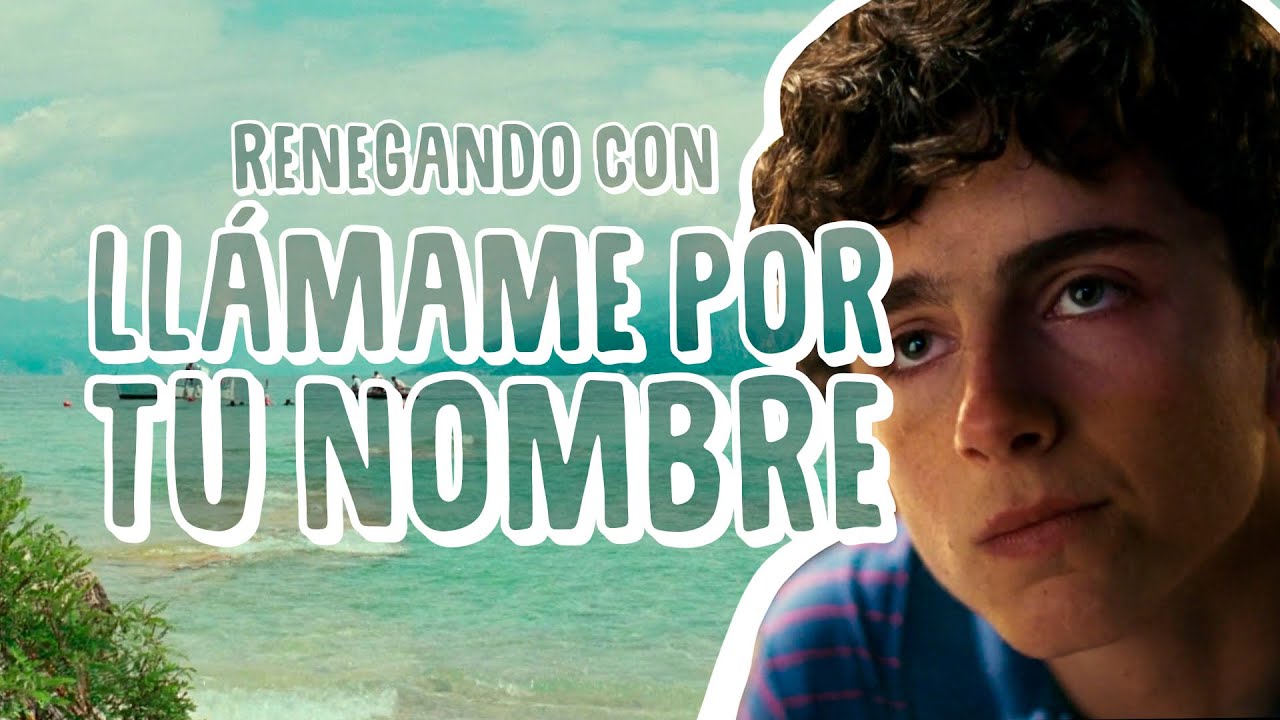 Renegando con  Llámame por tu nombre | Resumen, crítica y opinión