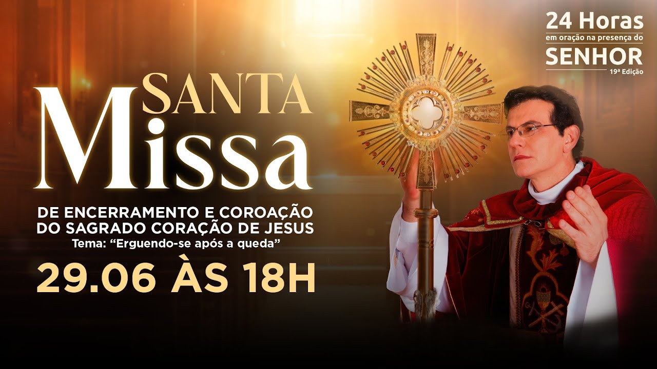 SANTA MISSA DE ENCERRAMENTO | 24 HORAS EM ORAÇÃO 2025 | COROAÇÃO DO SAGRADO CORAÇÃO DE JESUS
