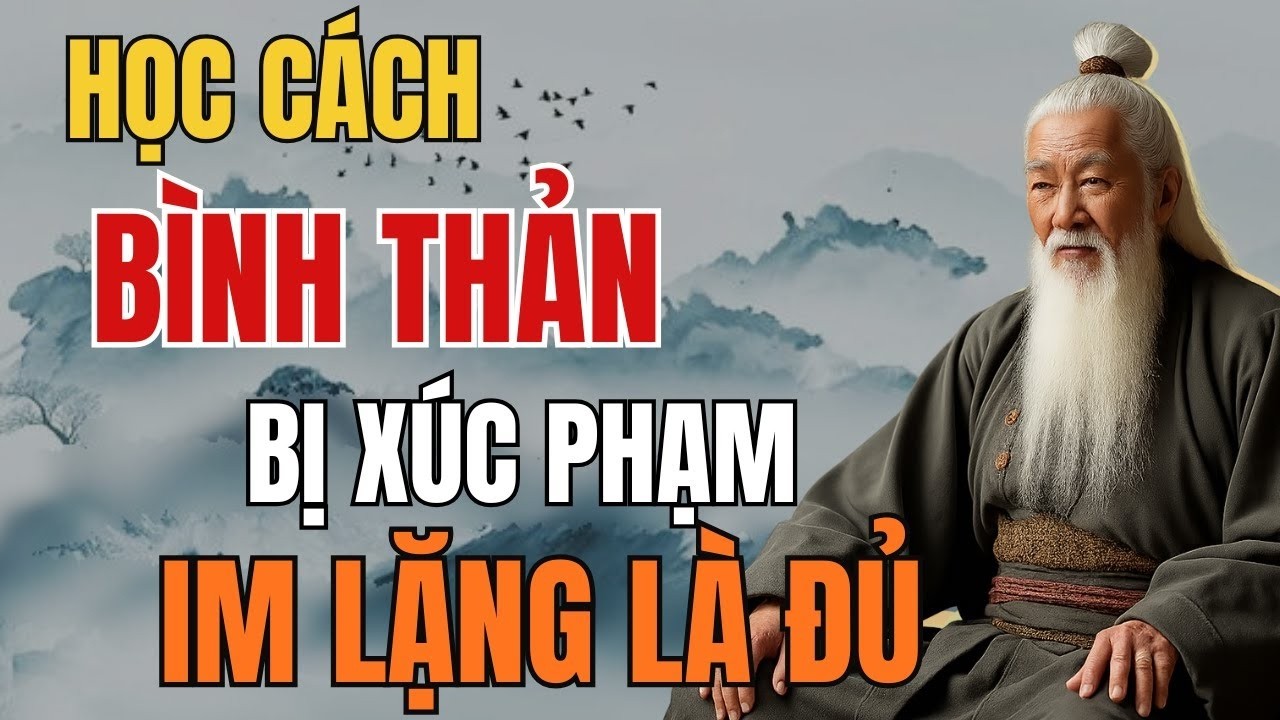 Cổ Nhân Dạy - Đừng Đáp Trả Khi Bị Xúc Phạm, Im Lặng Mới Là Khí Chất Người Khôn | Tinh Hoa Cổ Nhân