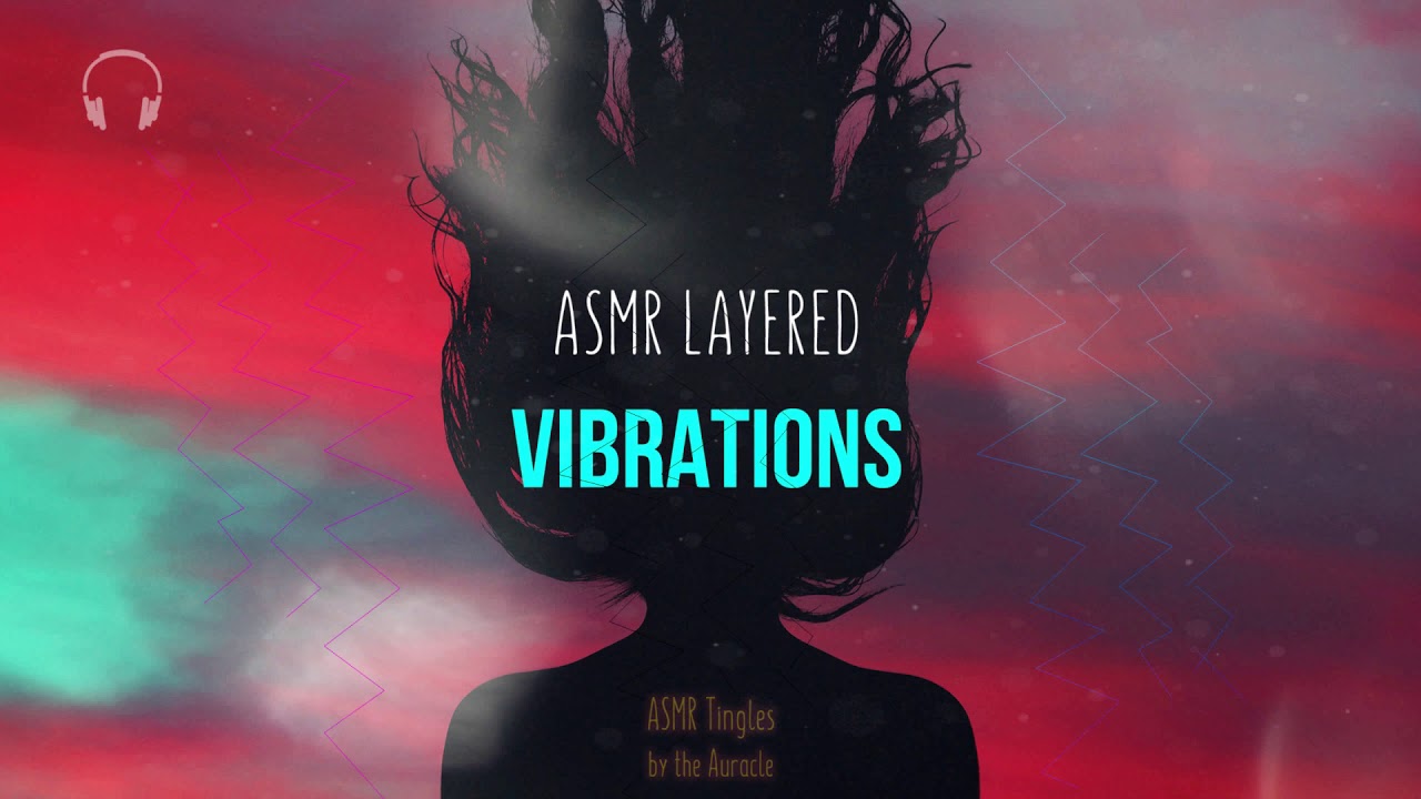 Layered [ASMR] ★ Vibrations - Intense and soothing ★ [no talking] [Binaural]