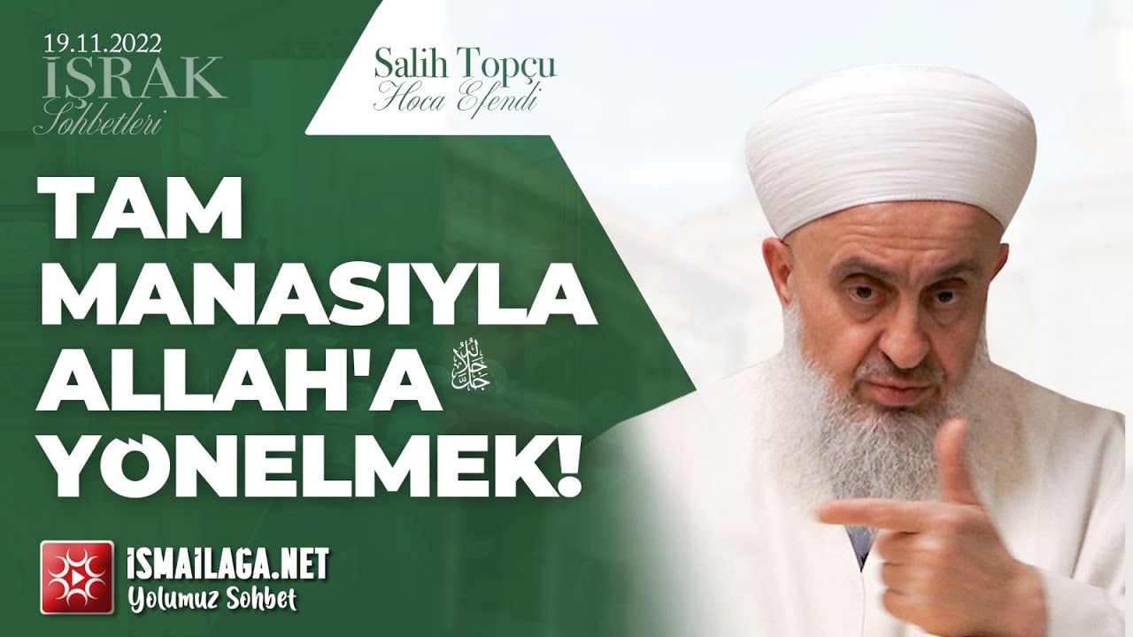 İşrak Sohbetleri; Tam Manasıyla Allah'a Yönelmek! - Salih Topçu Hoca Efendi @ismailaganet