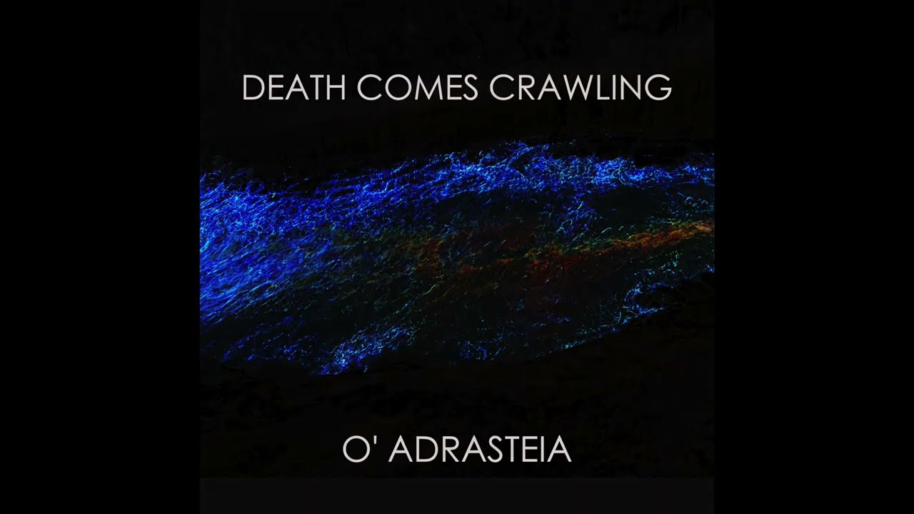 Death Comes Crawling- O' Adrasteia (Full Single)