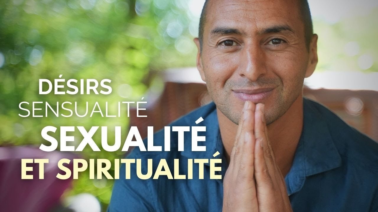 Sexualité et spiritualité ? Désirs et frustrations, transmutation et tantrisme