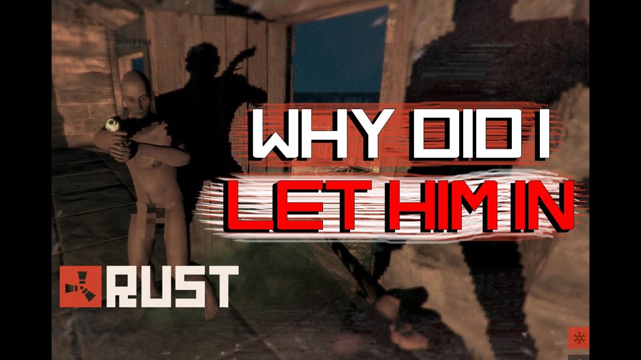 RUST: WHY DID I LET HIM IN?? - Episode 1