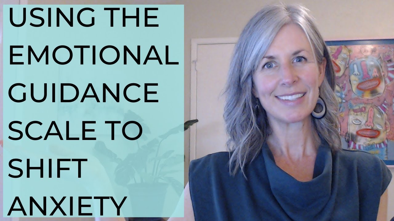 Using the Emotional Guidance Scale to Shift Anxiety