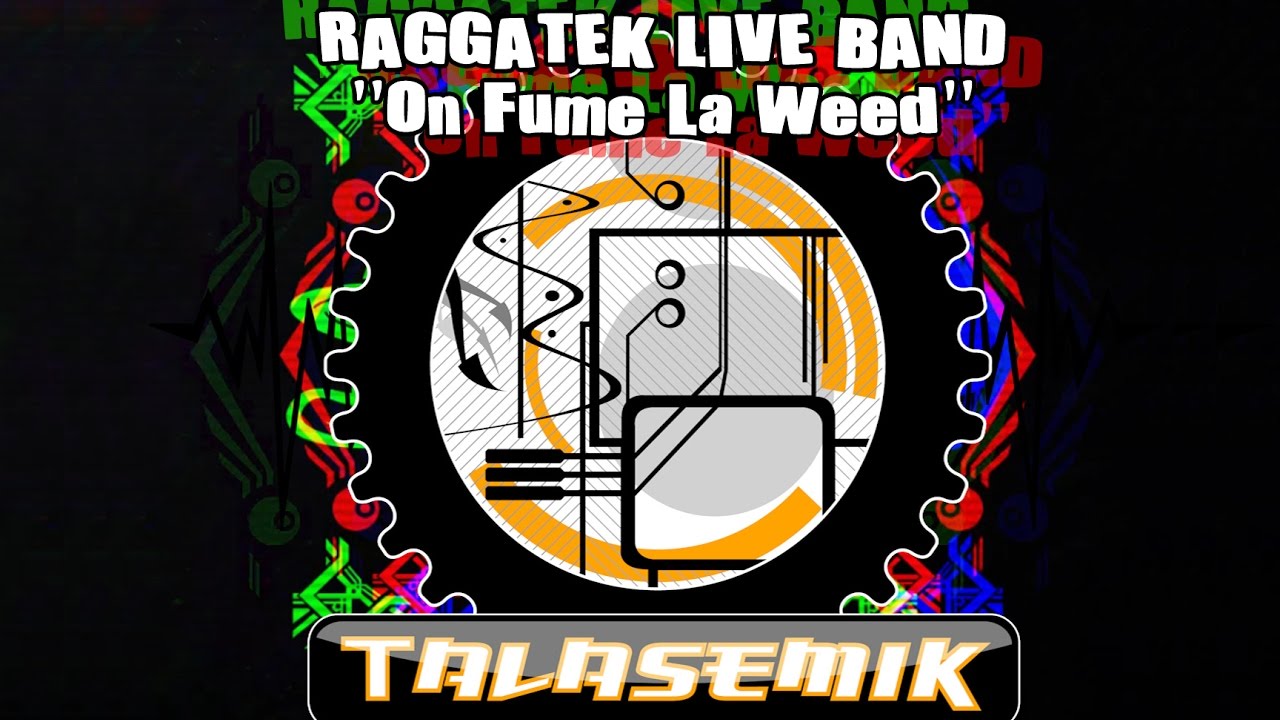 Raggatek Live Band - On Fume La Weed (Talasemik Remix)