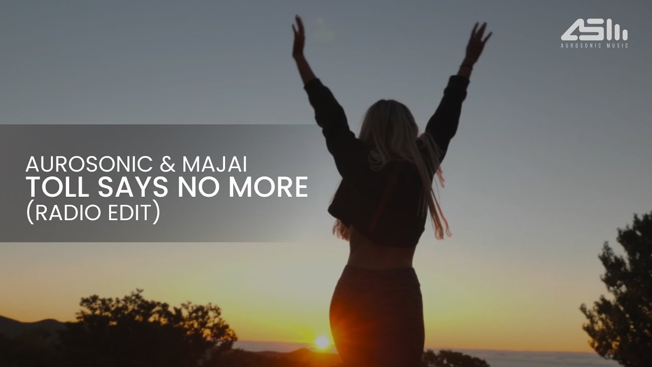 Aurosonic & Majai - Toll says no more (Radio Edit)