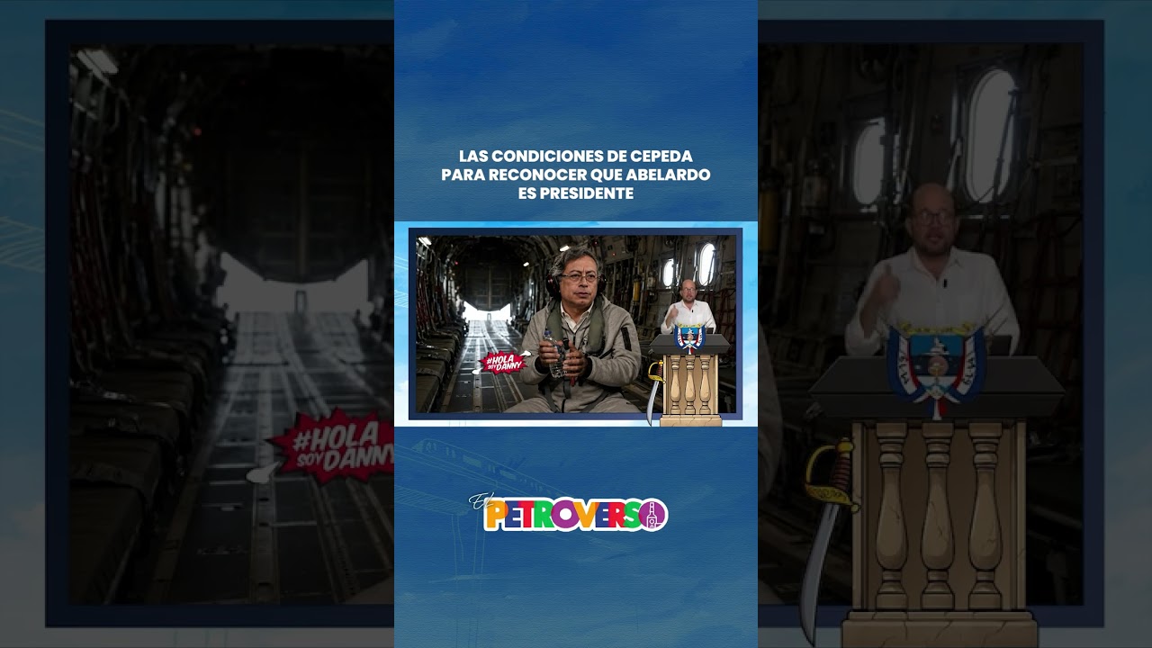 LAS CONDICIONES de Cepeda PARA RECONOCER que Abelardo ES PRESIDENTE #notidanny #petroverso #humor