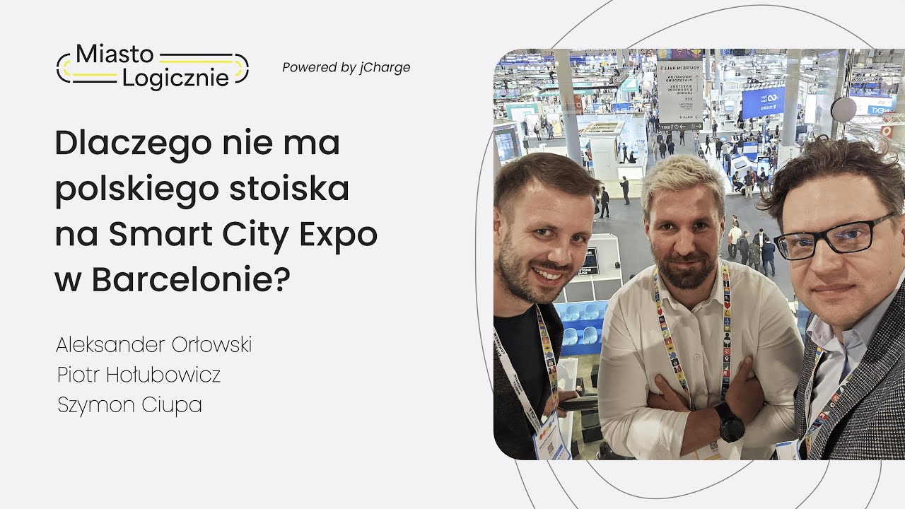 Dlaczego nie ma polskiego stoiska na Smart City Expo w Barcelonie - MiastoLogicznie #26
