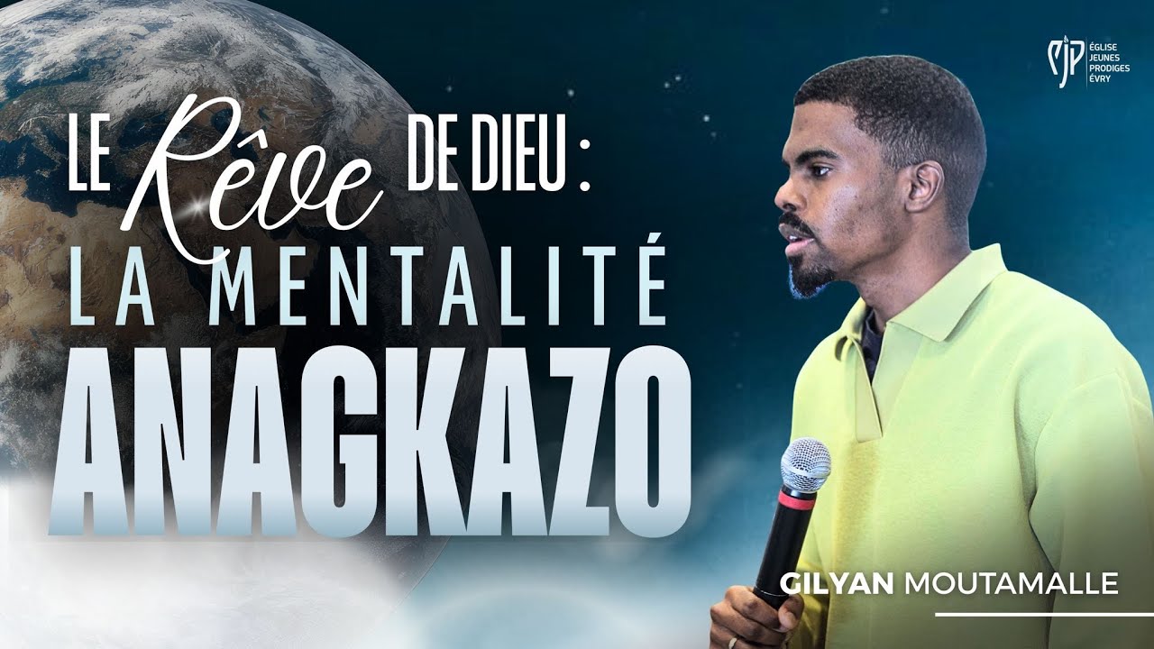 LE RÊVE DE DIEU : LA MENTALITÉ ANAGKAZO (PT.2) - GILYAN MOUTAMALLE 