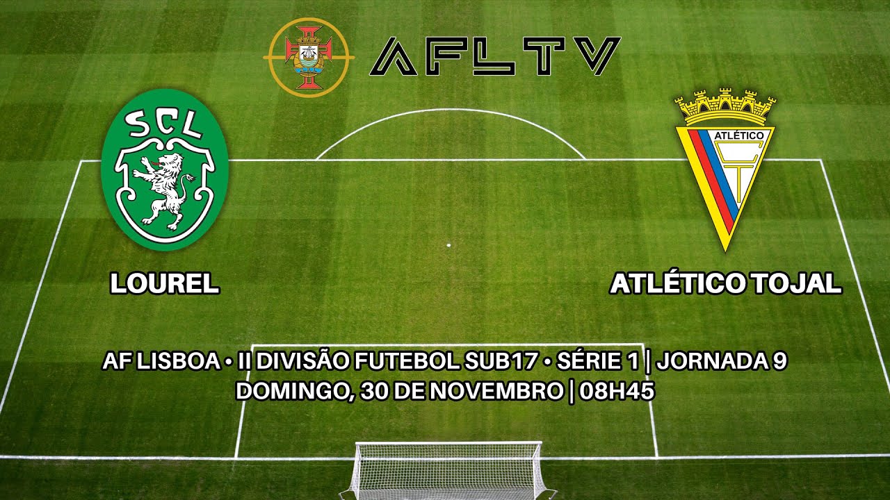 Lourel x Atlético Tojal - AF Lisboa • II Divisão Futebol Sub17 • Série 1 | Jornada 9