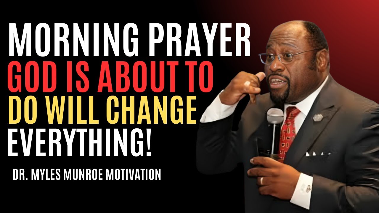 Morning Prayer: God Is About to Do Will Change Everything! | Myles Munroe | Best Motivational Speech