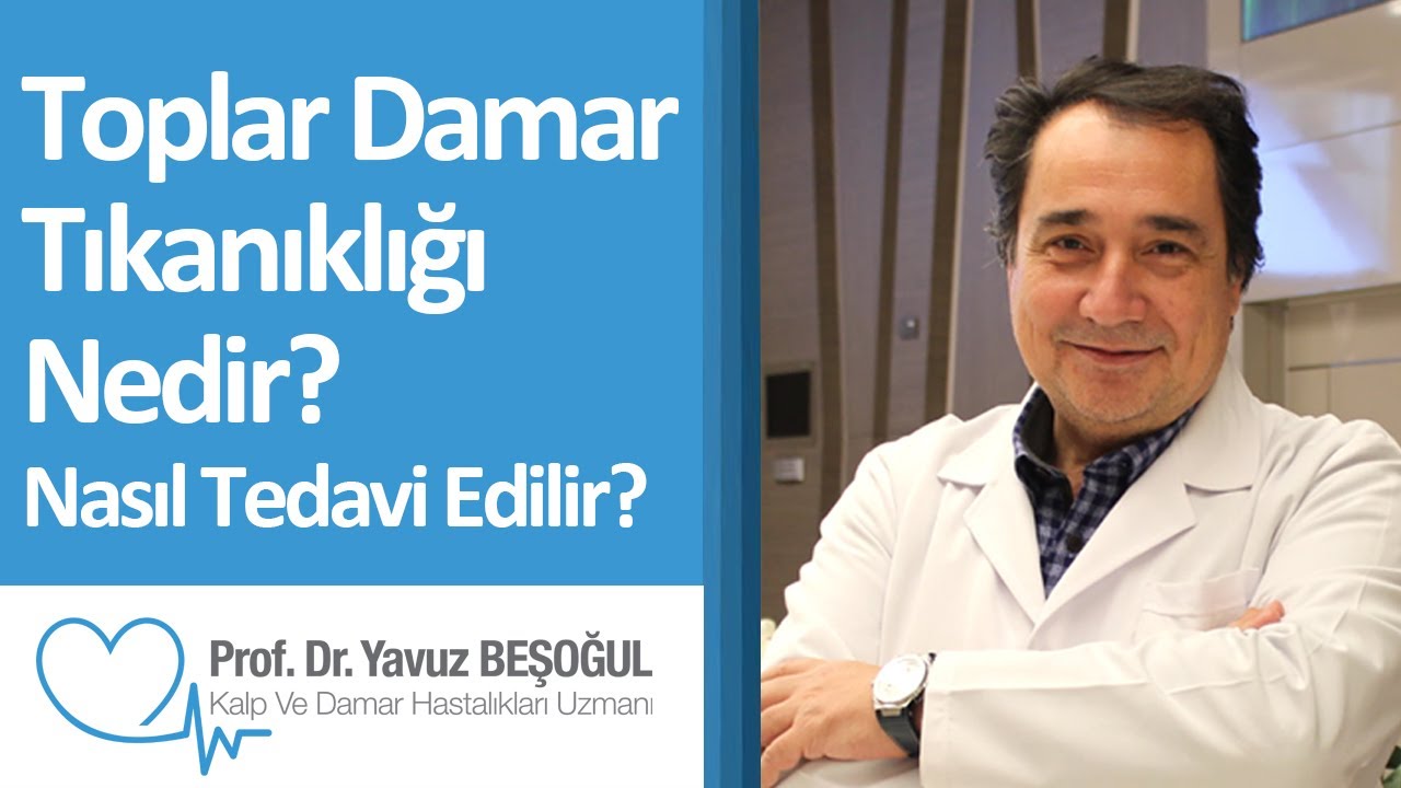 Toplar Damar Tıkanıklığı Nedir? Nasıl Tedavi Edilir? | Prof. Dr. Yavuz Beşoğul