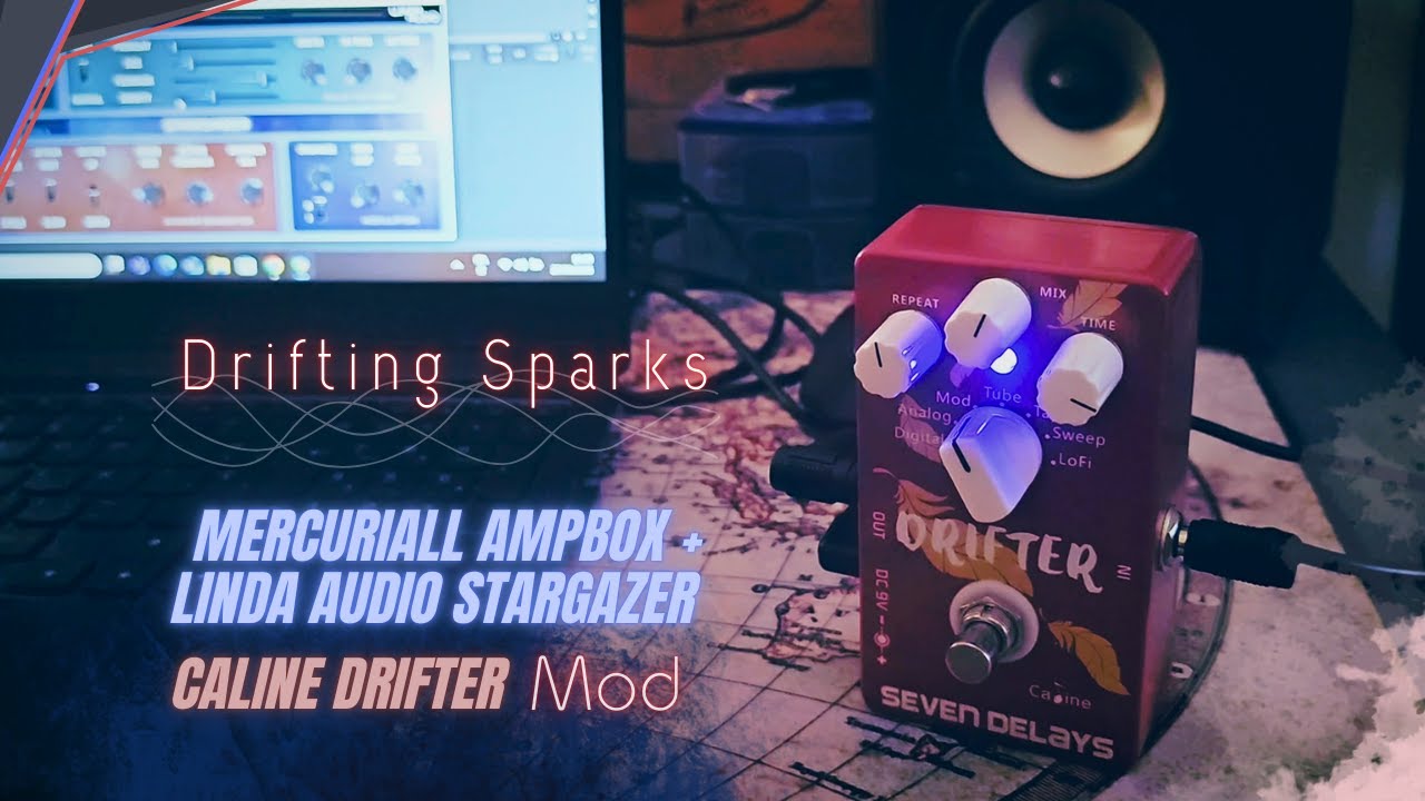 Drifting Sparks with CALINE DRIFTER [Mod] + MERCURIALL AMPBOX + STARGAZER by Linda Audio