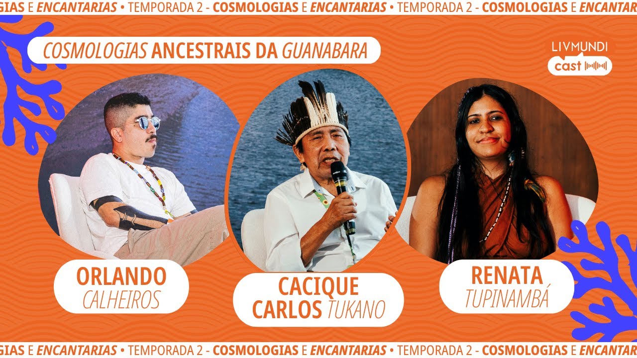 Cosmologias Ancestrais da Guanabara com  Renata Tupinambá, Cacique Carlos Tukano e Orlando Calheiros