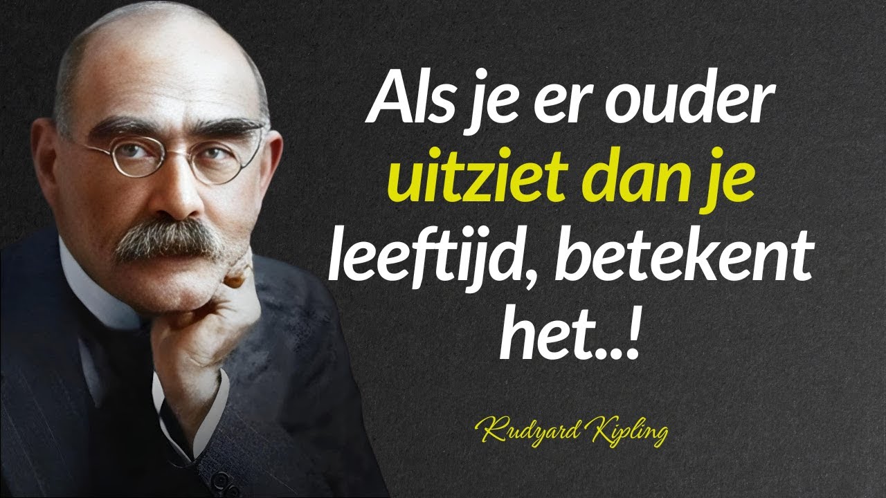 Citaten van Rudyard Kipling :Als je er ouder uitziet dan je leeftijd, betekent het..!