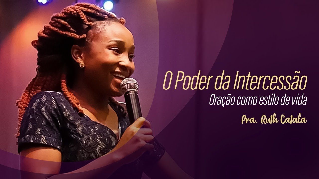 O PODER DA INTERCESS&Atilde;O. Ora&ccedil;&atilde;o Como Estilo de Vida - Pastora Ruth Catala (Prega&ccedil;&atilde;o)
