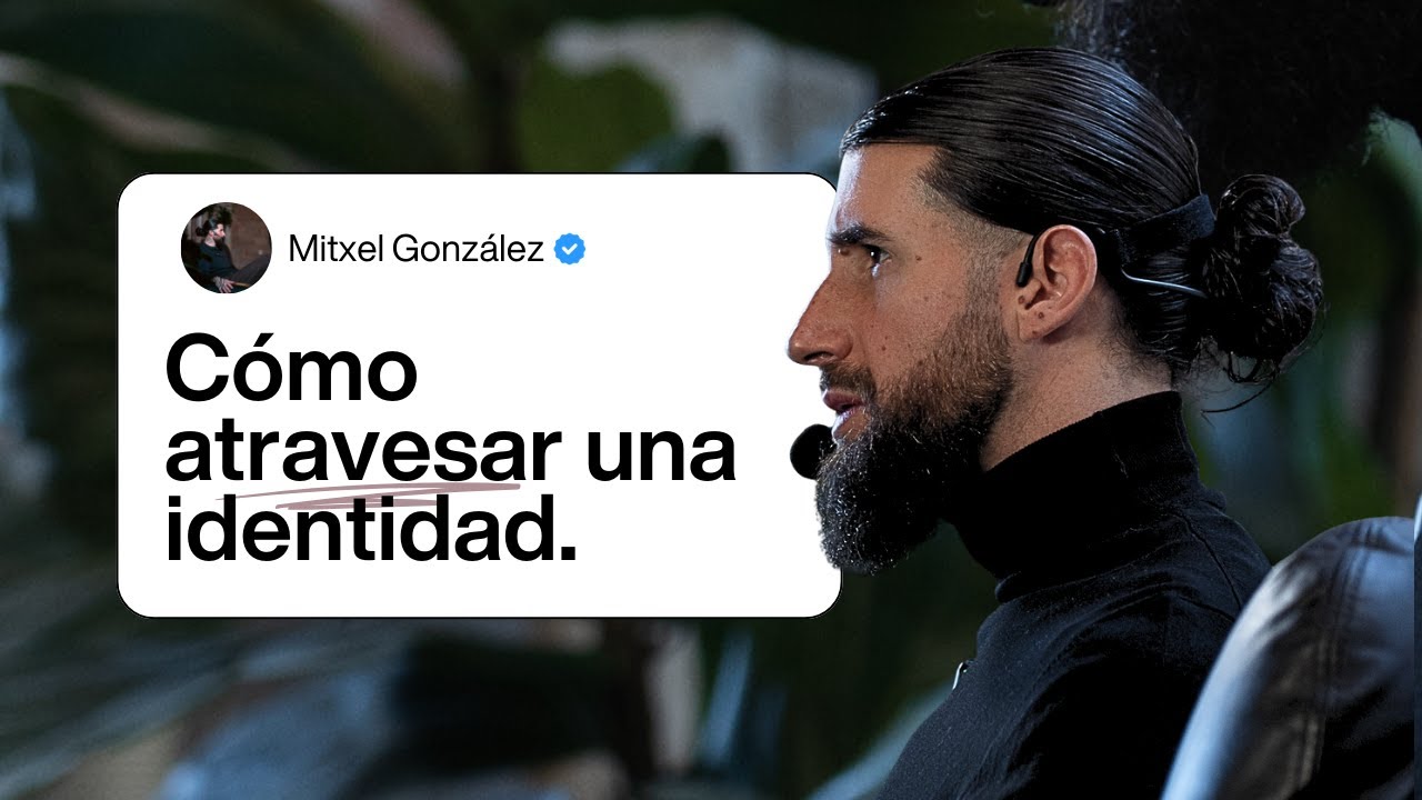 Cómo atravesar tu identidad - Mitxel González